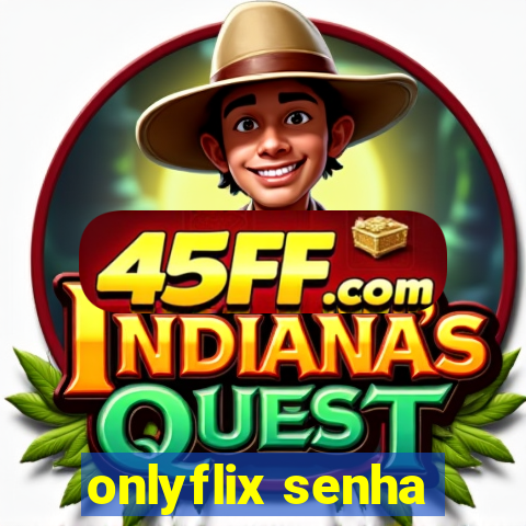 onlyflix senha